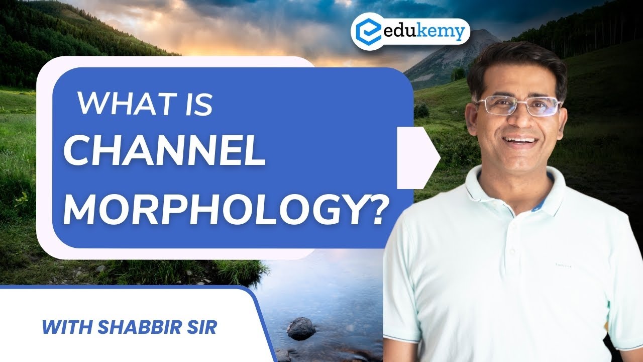 What Is Channel Morphology? | UPSC Geography Optional | Edukemy
